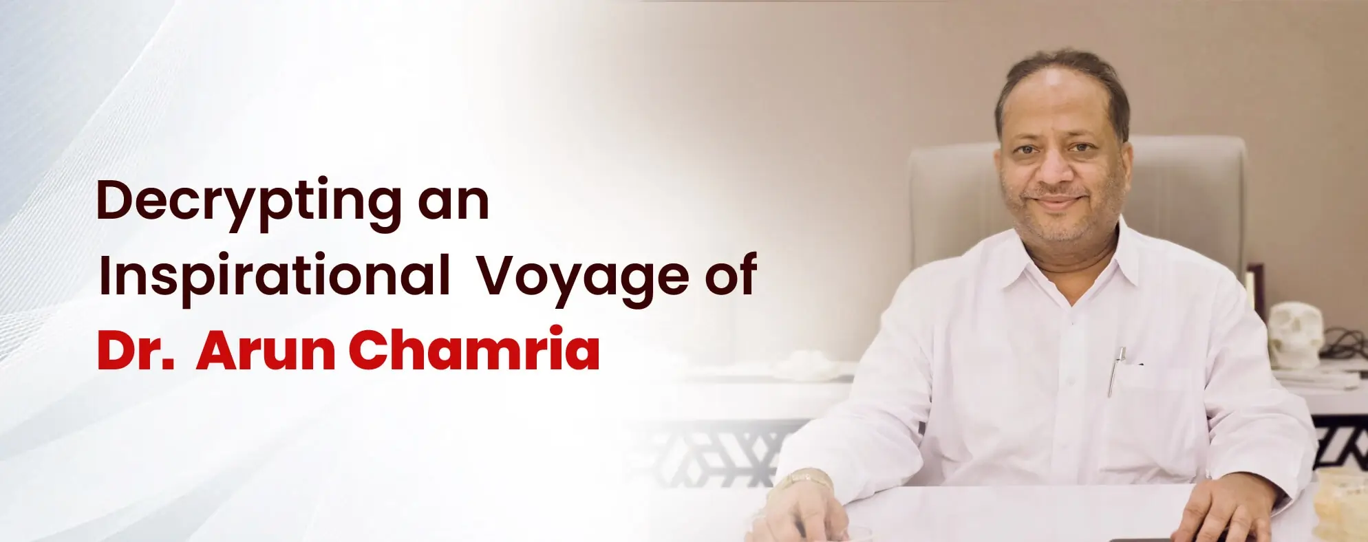 Dr. Arun Chamria Inspirational